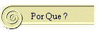 Por Que ?